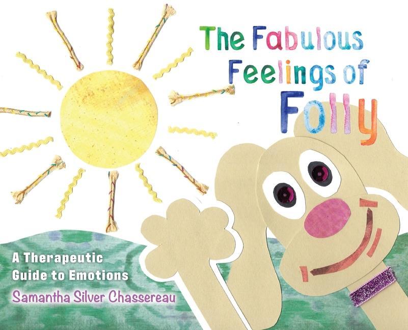 The Fabulous Feelings of Folly: A Therapeutic Guide to Emotions