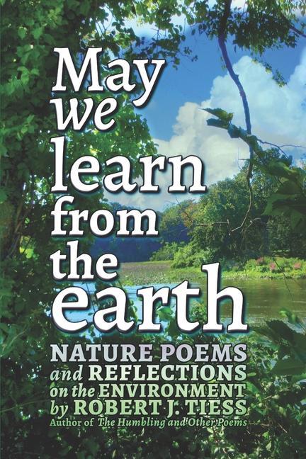 May We Learn from the Earth: Nature Poems and Reflections on the Environment