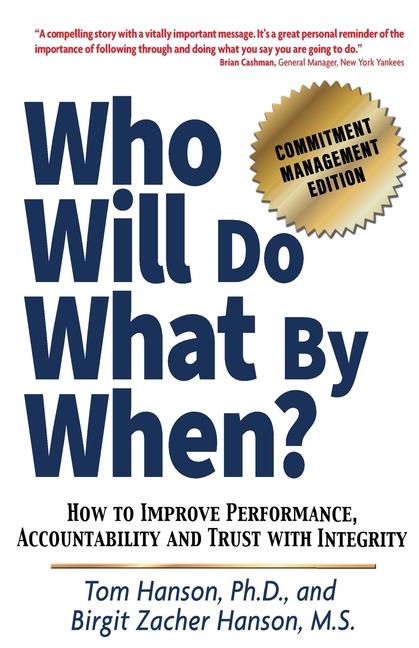 Who Will Do What by When?: How to Improve Performance Accountability and Trust with Integrity
