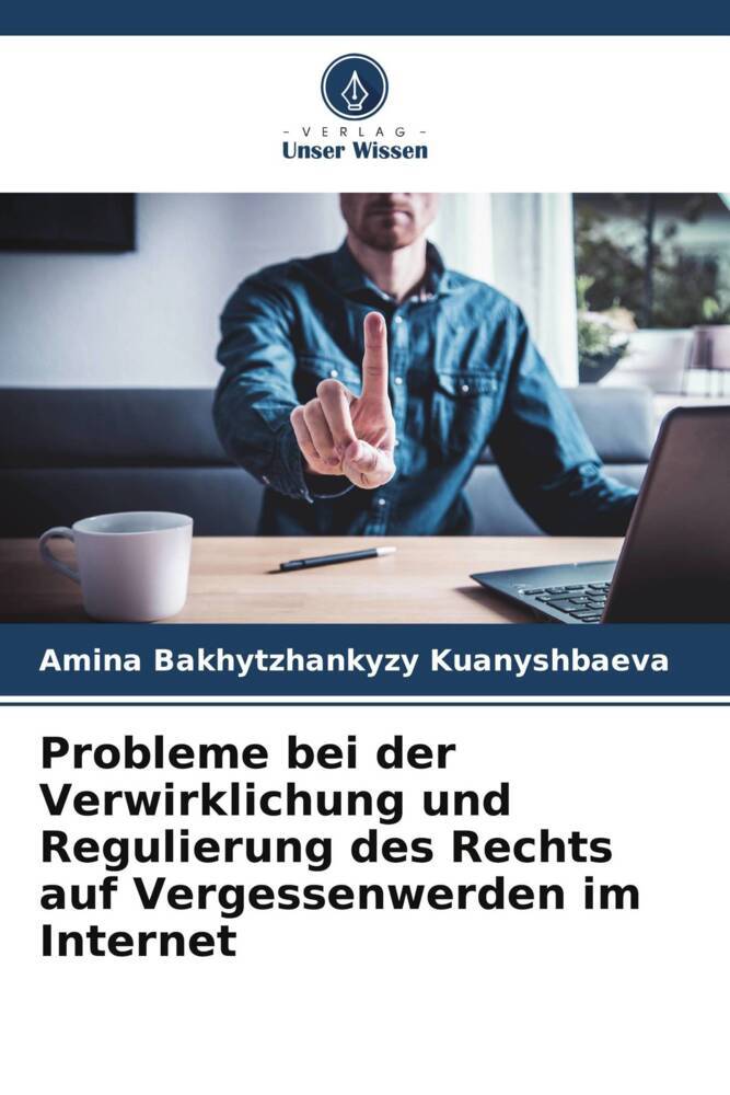 Probleme bei der Verwirklichung und Regulierung des Rechts auf Vergessenwerden im Internet