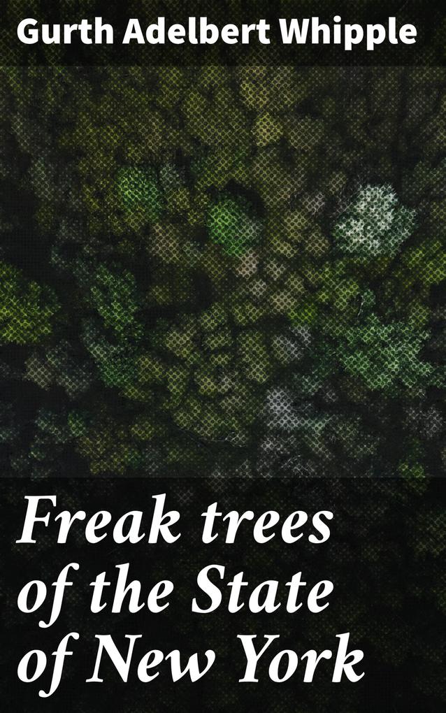 Freak trees of the State of New York