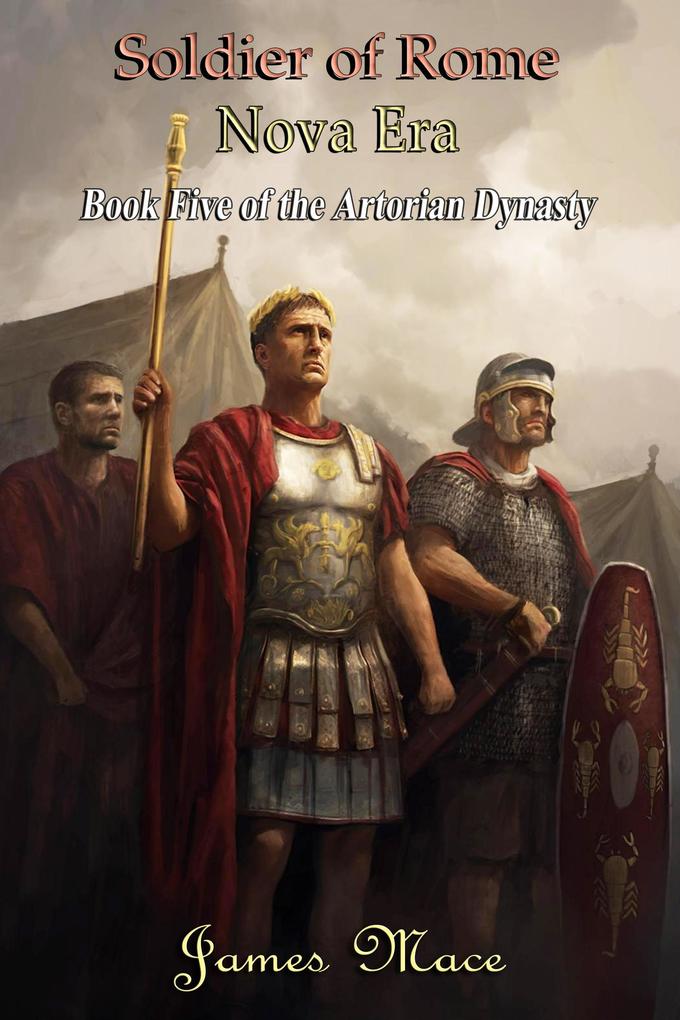 Soldier of Rome: Nova Era (The Artorian Dynasty #5)
