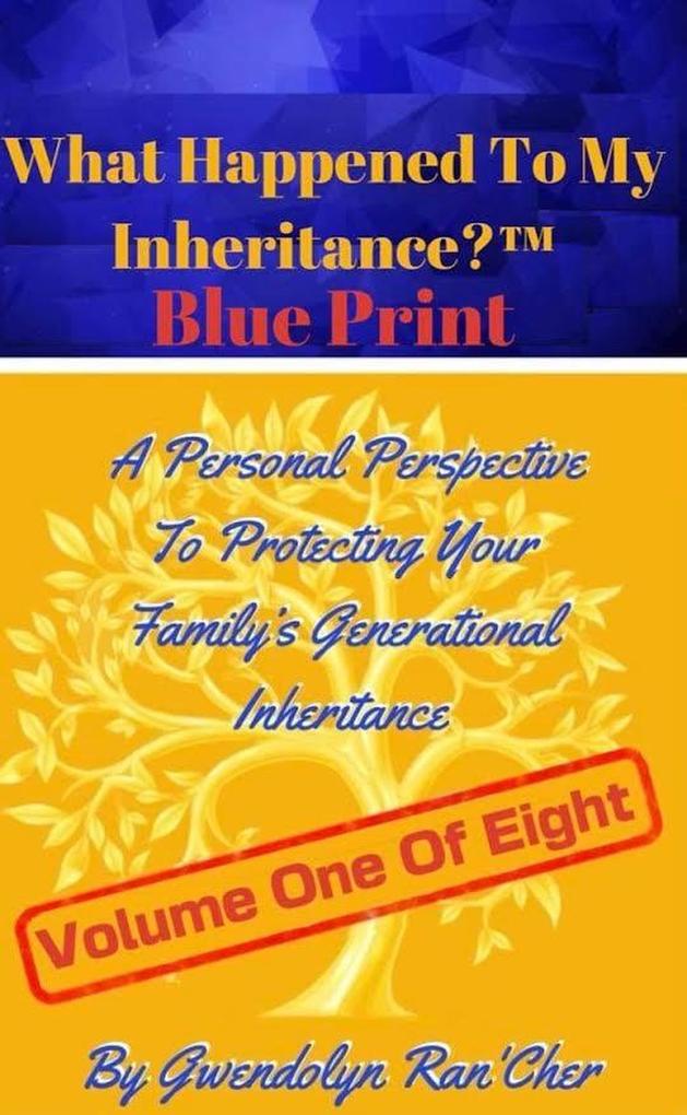 What Happened To My Inheritance? Blue Print (Volume One Of Eight #1)