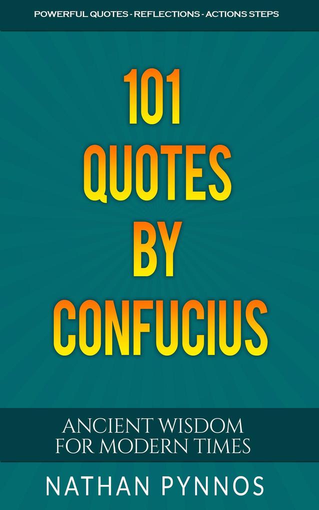 101 Quotes By Confucius: Ancient Wisdom For Modern Times (Build a Better Life Series)