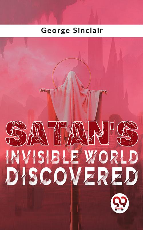 Satan‘S Invisible World Discovered