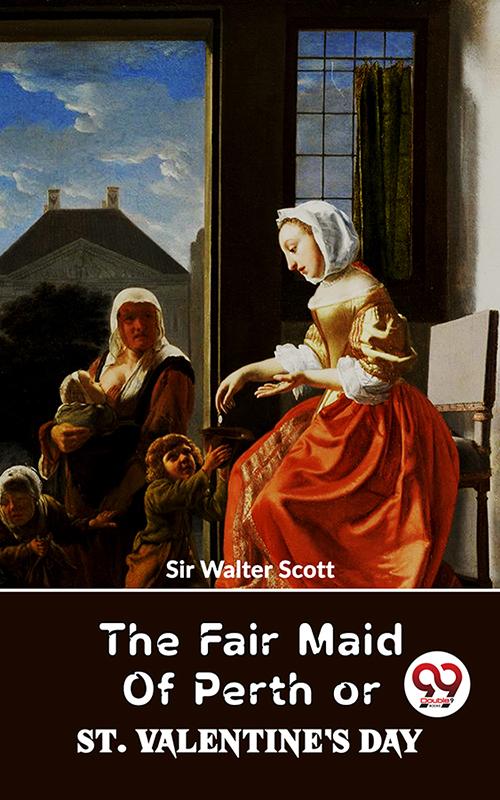 The Fair Maid Of Perth Or St. Valentine‘s Day