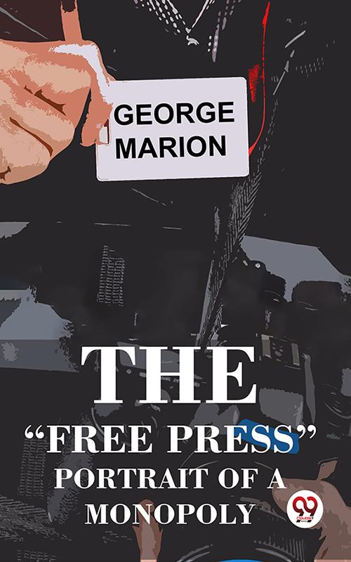 The Free Press Portrait Of A Monopoly