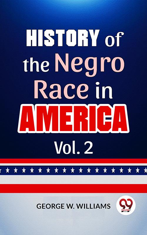 History Of The Negro Race In America Vol. 2