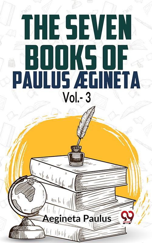The Seven Books Of Paulus Ægineta Vol.- 3