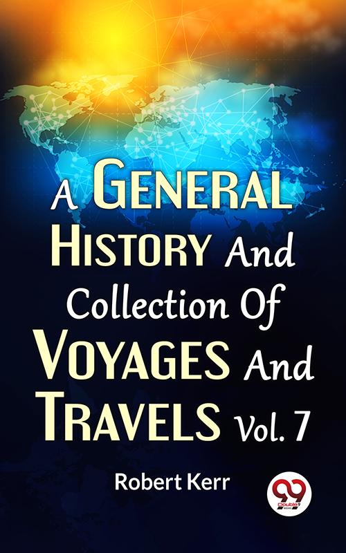 A General History And Collection Of Voyages And Travels Vol.7