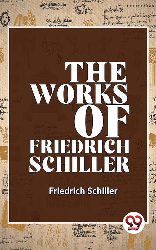 The Works Of Friedrich Schiller