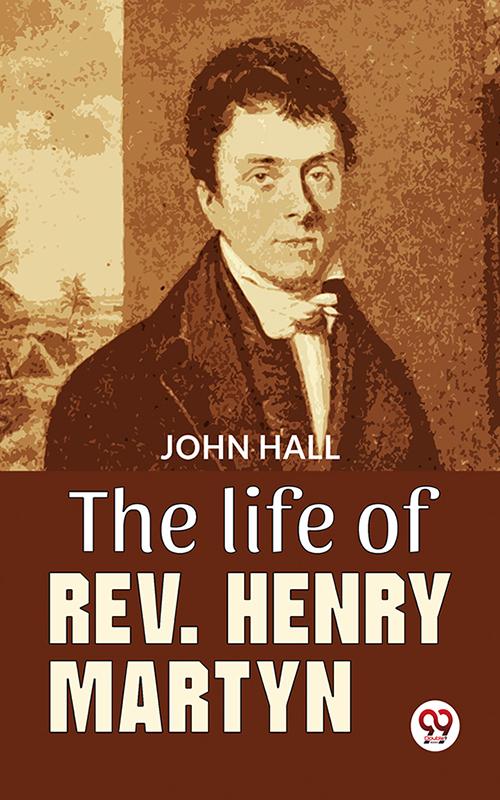 The Life Of Rev. Henry Martyn