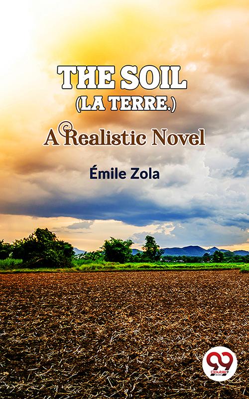 The Soil (La terre.) A Realistic Novel
