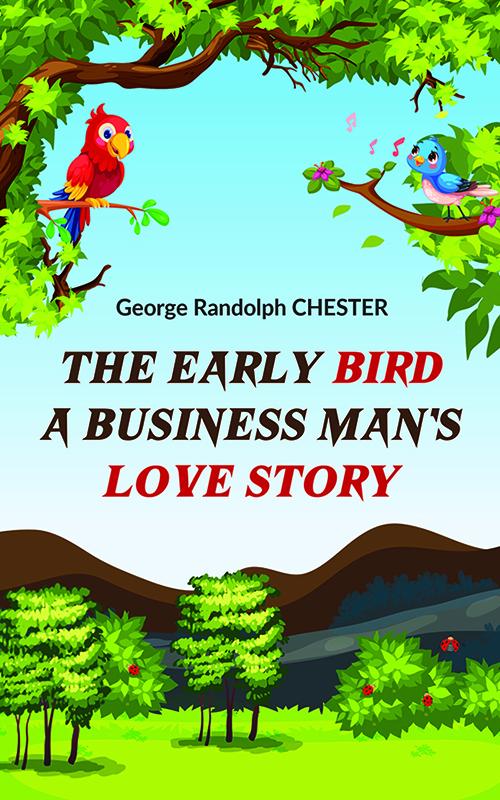 The Early Bird A Business Man‘s Love Story
