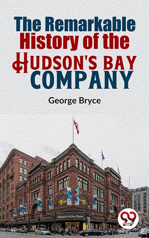 The Remarkable History Of The Hudson‘S Bay Company