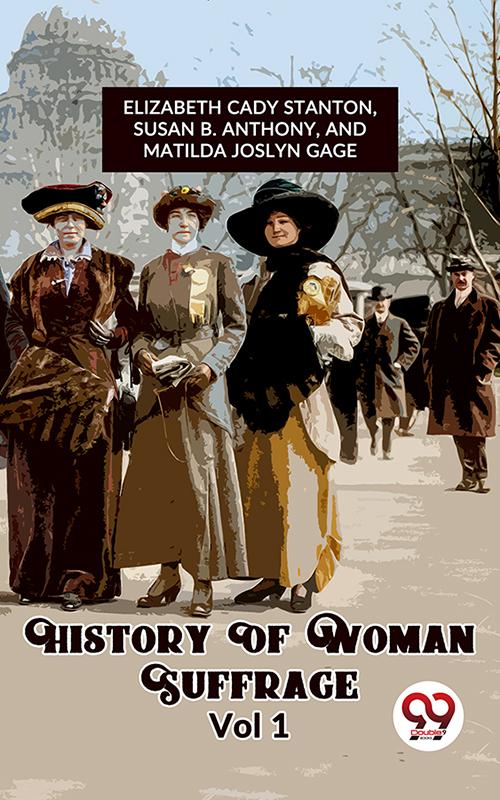 History Of Woman Suffrage Vol 1