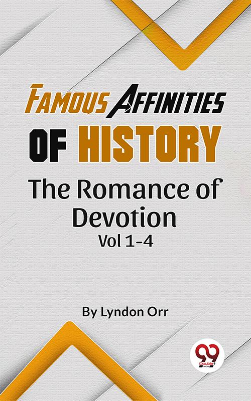 Famous Affinities of History The Romance of Devotion Vol 1-4