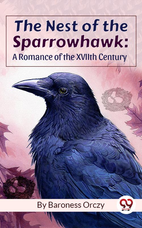 The Nest Of The Sparrowhawk : A Romance of the XVIIth Century