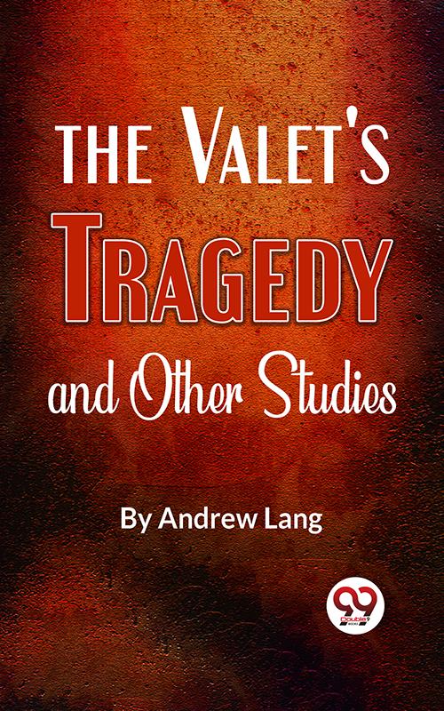The Valet‘S Tragedy And Other Studies