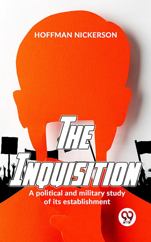 The Inquisition A Political And Military Study Of Its Establishment