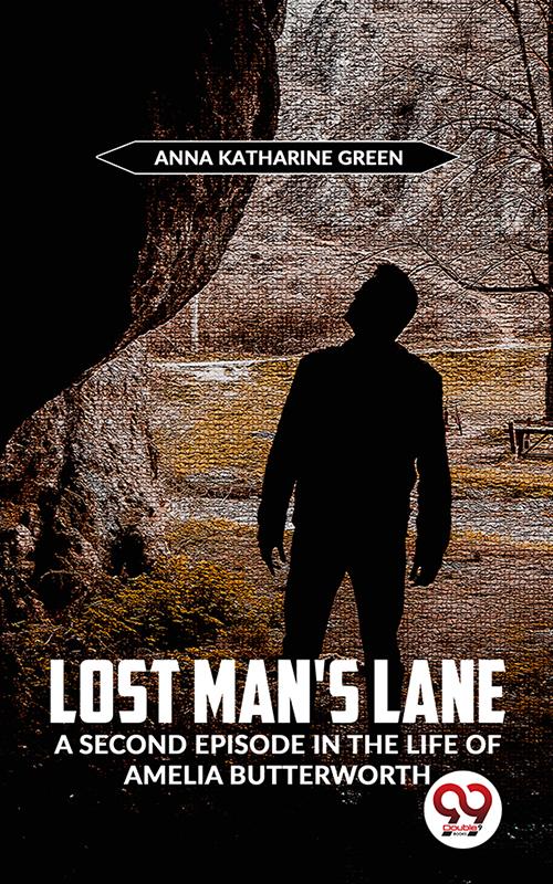 Lost Man‘S Lane A Second Episode In The Life Of Amelia Butterworth