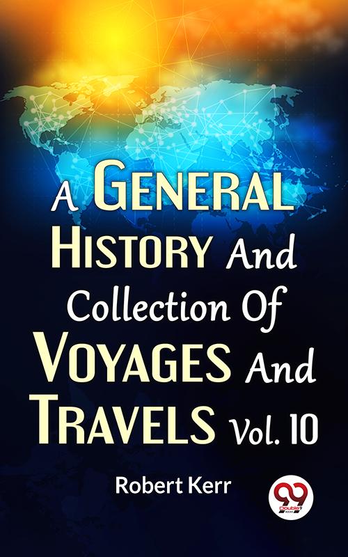 A General History And Collection Of Voyages And Travels Vol.10