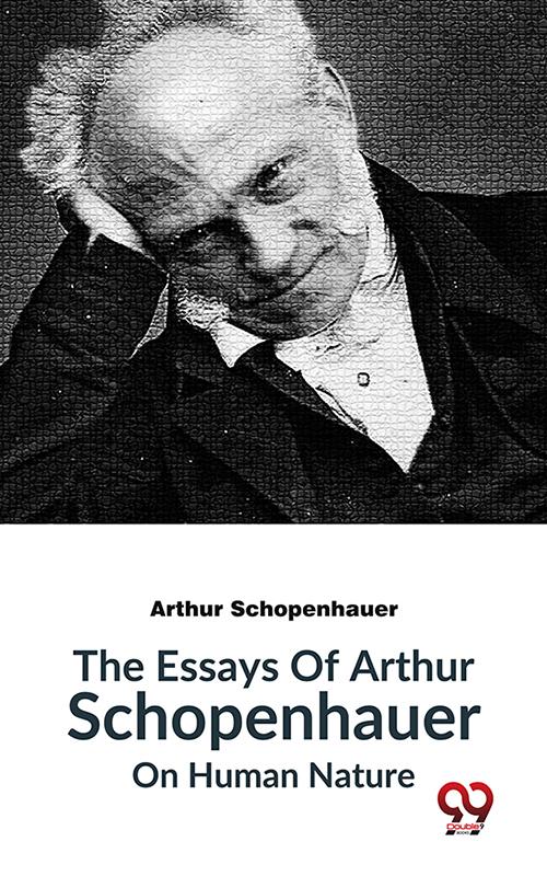 The Essays Of Arthur Schopenhauer On Human Nature