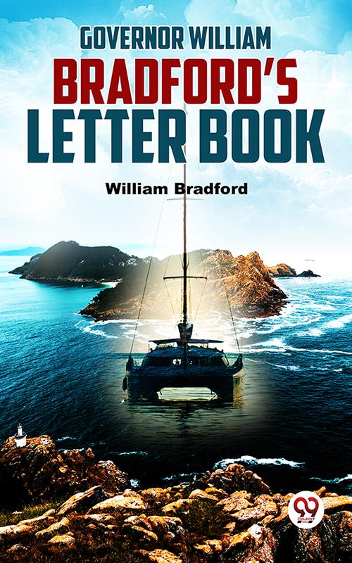 Governor William Bradford‘S Letter Book