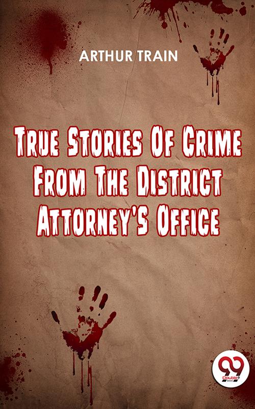 True Stories Of Crime From The District Attorney‘S Office