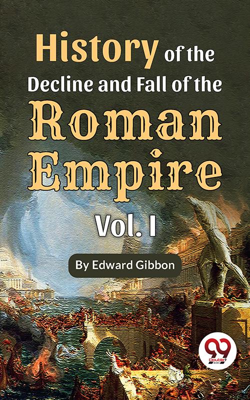 History of the decline and fall of the Roman Empire Vol.- I