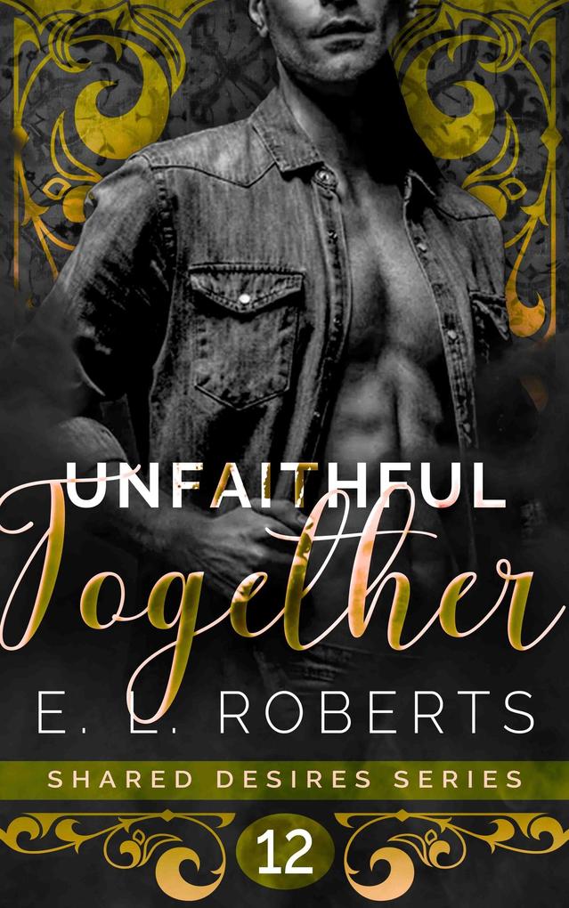 Unfaithful Together (Shared Desires Series #12)