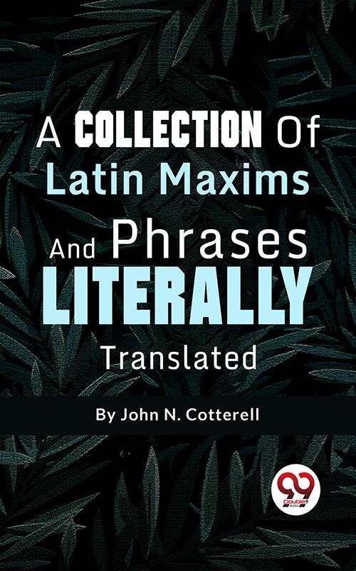 A Collection Of Latin Maxims And Phrases Literally