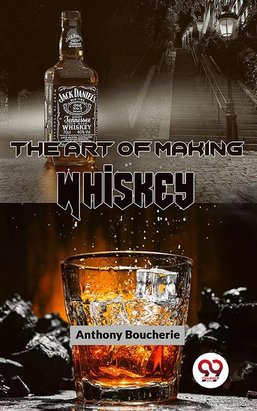 The Art Of Making Whiskey