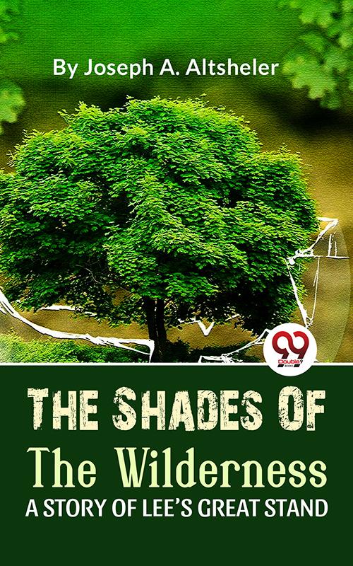 The Shades Of The Wilderness A Story Of Lee‘S Great Stand