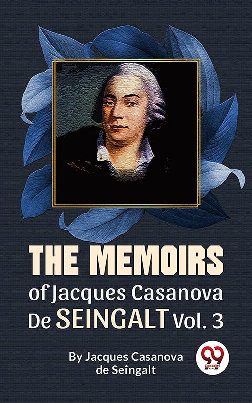 The Memoirs Of Jacques Casanova De Seingalt Vol. 3