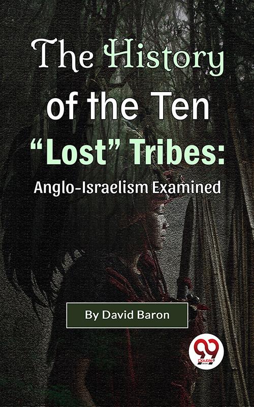 The History of the Ten Lost Tribes: Anglo-Israelism Examined