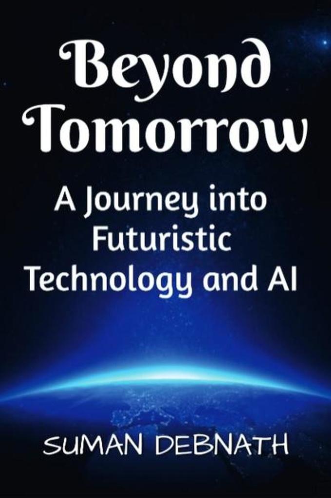 Beyond Tomorrow: A Journey into Futuristic Technology and AI