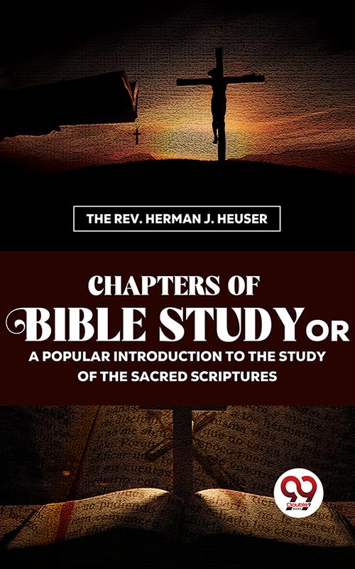 Chapters Of Bible Study Or A Popular Introduction To The Study Of The Sacred Scriptures