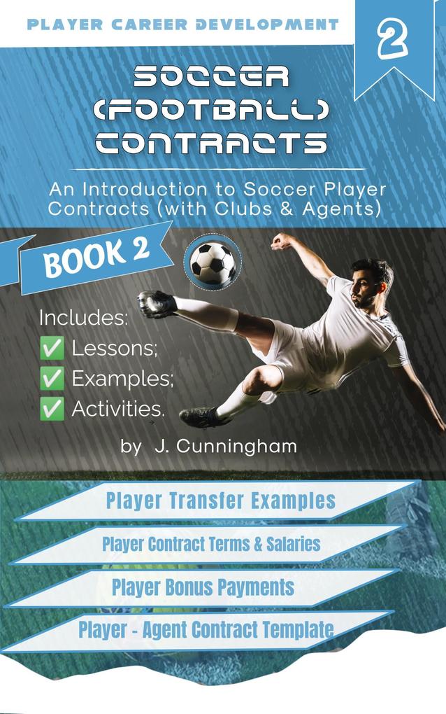 Soccer (Football) Contracts: An Introduction to Player Contracts (Clubs & Agents) and Contract Law (Volume 2)