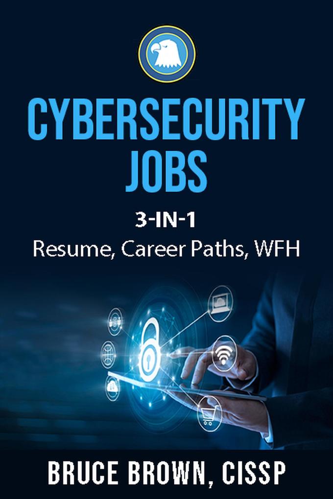 Cybersecurity Jobs 3- in-1 Value Bundle: Resume Career Paths and Work From Home