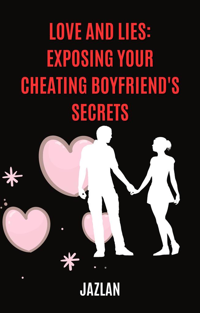 Love and Lies: Exposing Your Cheating Boyfriend‘s Secrets
