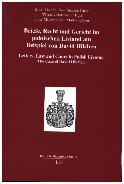 Briefe Recht und Gericht im polnischen Livland am Beispiel von David Hilchen. Letters Law and Court in Polish Livonia. The Case of David Hilchen