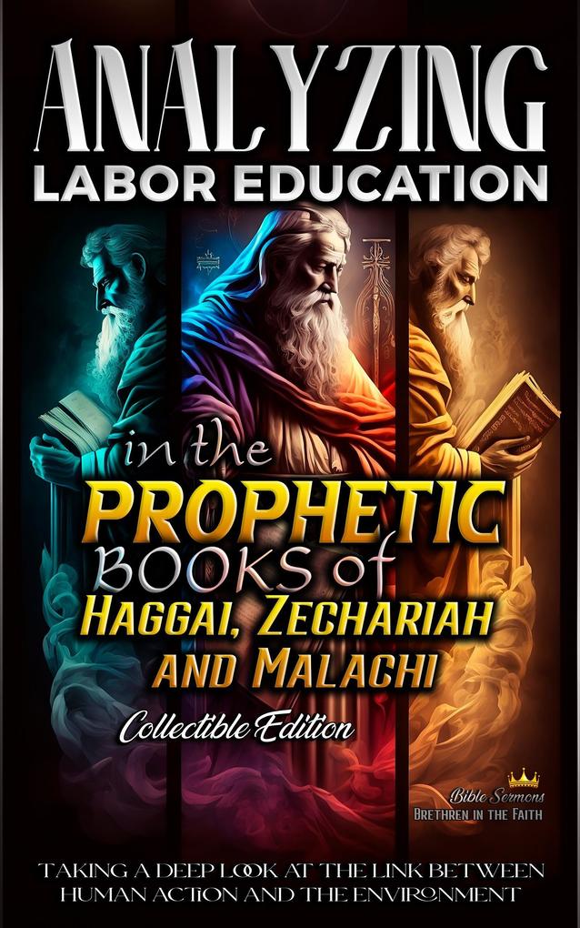 Analyzing Labor Education in the Prophetic Books of Haggai Zechariah and Malachi (The Education of Labor in the Bible #21)