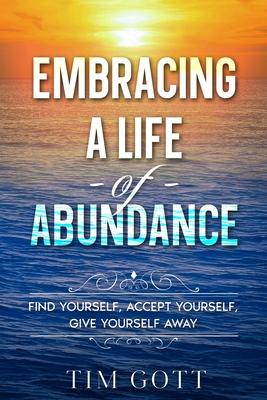 Embracing a Life of Abundance: Find Yourself Accept Yourself Give Yourself Away