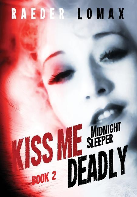 Kiss Me Deadly: Speakeasies Bootleggers Flappers - Blackmail and Deception on the Streets of Prohibition Era Manhattan