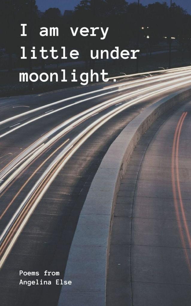 I am very little under moonlight.