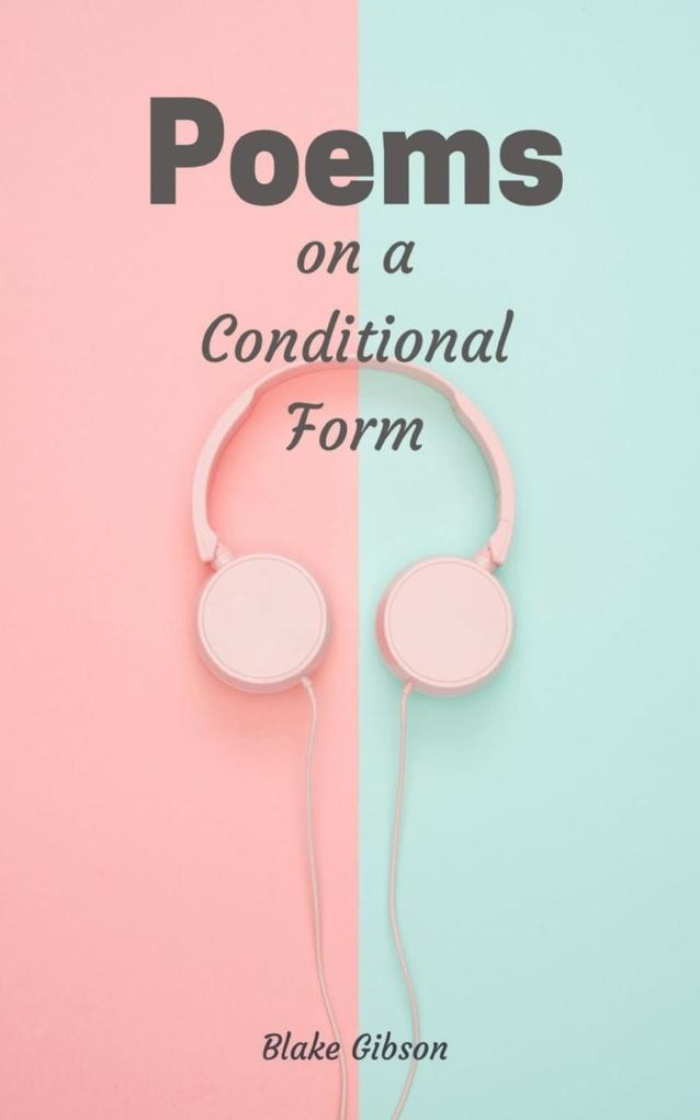Poems on a Conditional Form