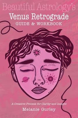 Beautiful Astrology‘s Venus Retrograde Guide and Workbook: A Creative Process for Clarity and Insight