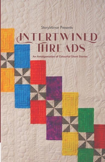 Intertwined Threads: An Amalgamation of Colourful Short Stories