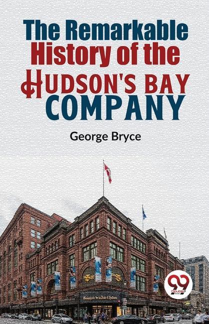 The Remarkable History Of The Hudson‘S Bay Company